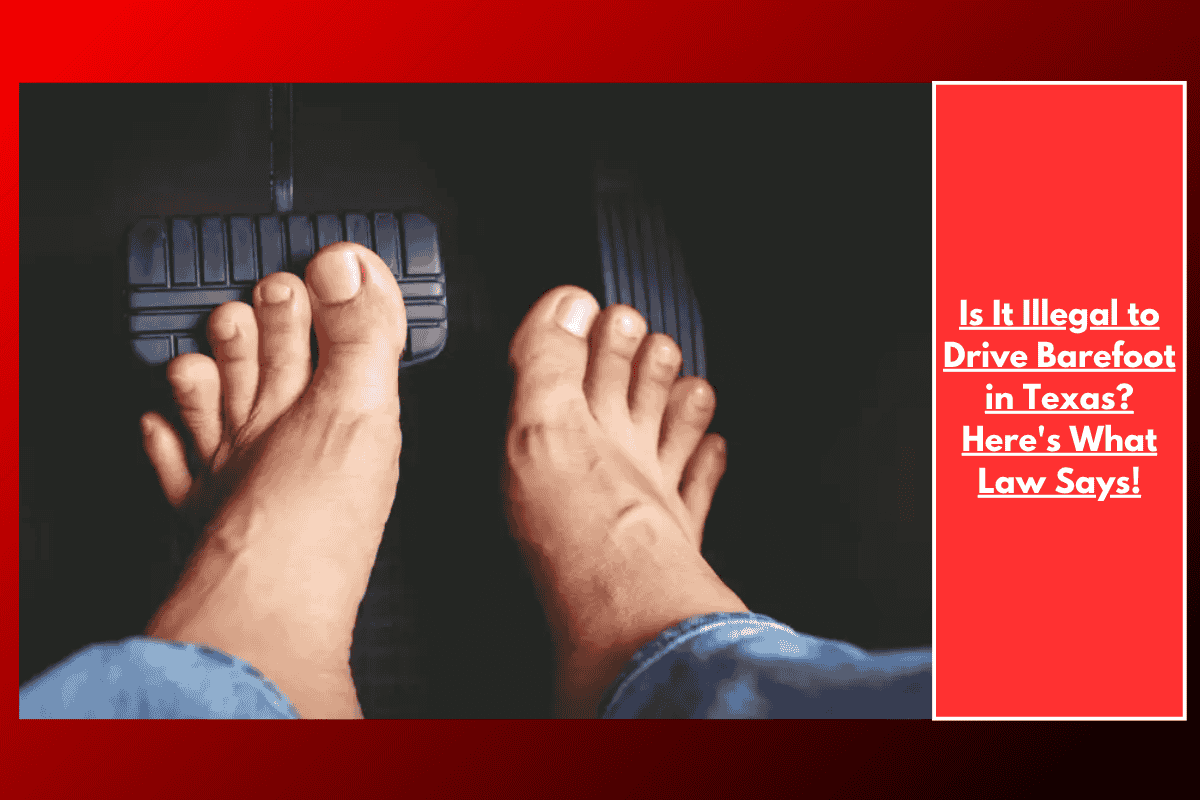Is It Illegal to Drive Barefoot in Texas? Here's What Law Says!
