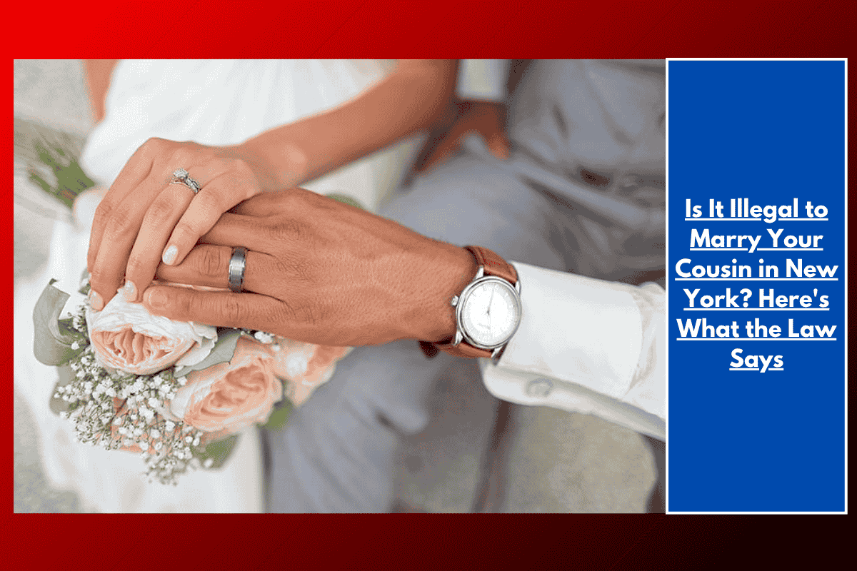 Is It Illegal to Marry Your Cousin in New York? Here's What the Law Says