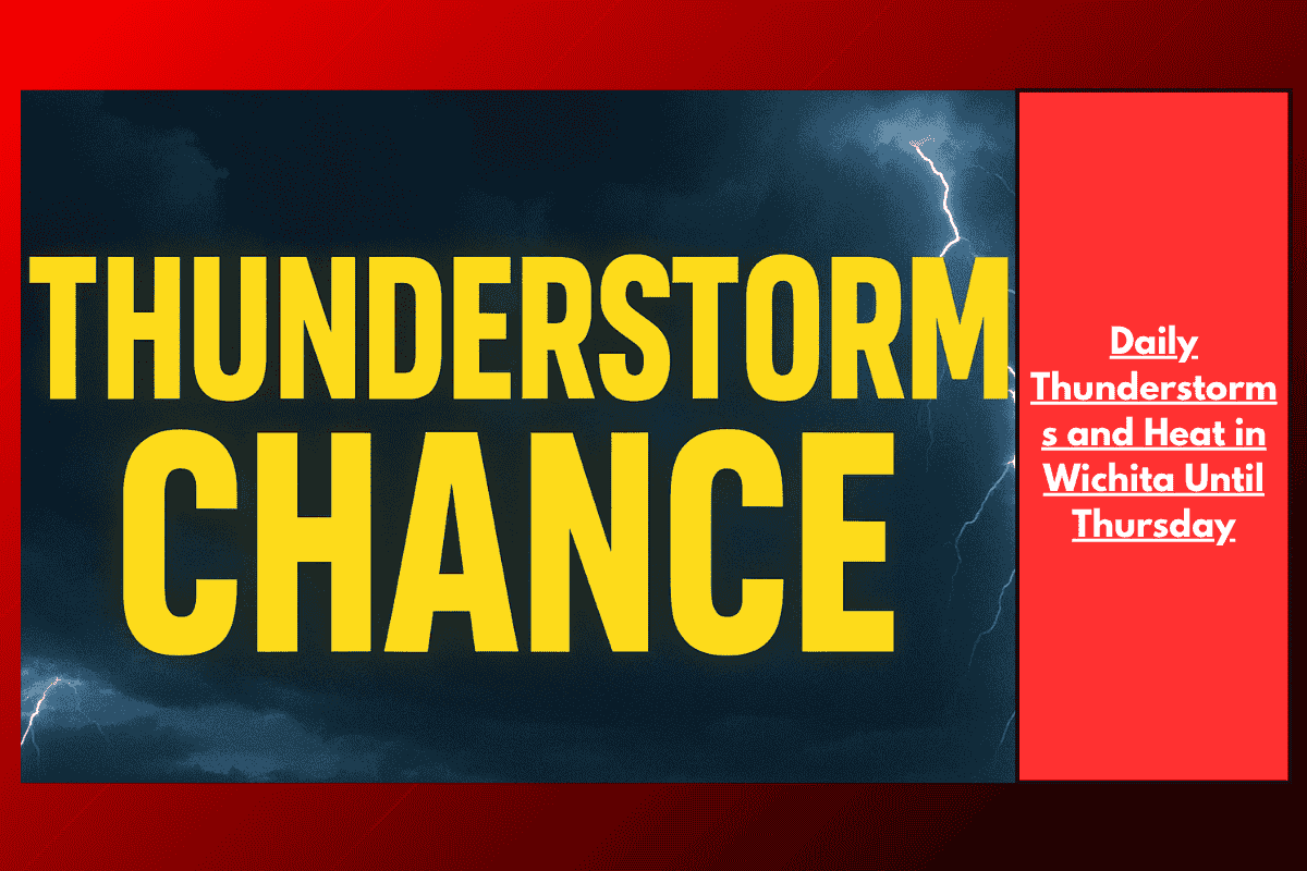 Daily Thunderstorms and Heat in Wichita Until Thursday