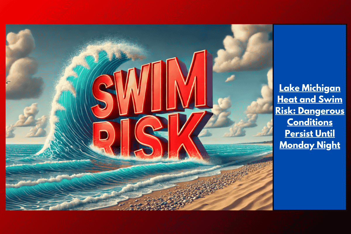 Lake Michigan Heat and Swim Risk: Dangerous Conditions Persist Until Monday Night