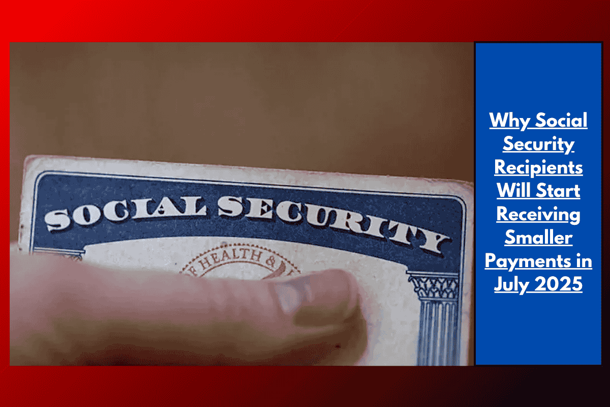 Why Social Security Recipients Will Start Receiving Smaller Payments in July 2025