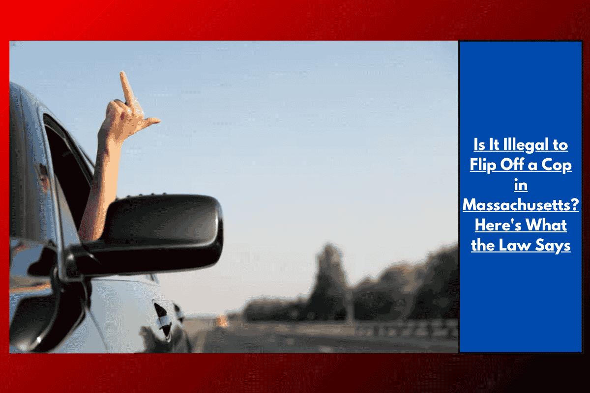 Is It Illegal to Flip Off a Cop in Massachusetts? Here's What the Law Says