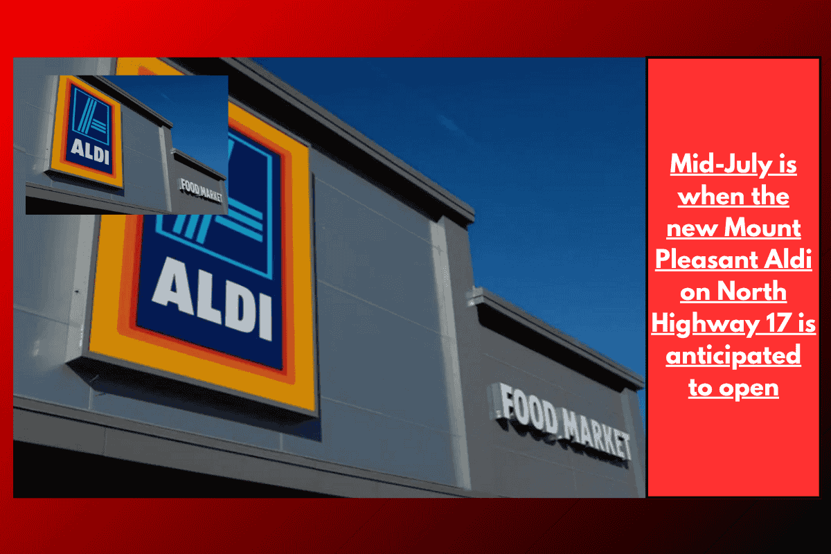 Mid-July is when the new Mount Pleasant Aldi on North Highway 17 is anticipated to open
