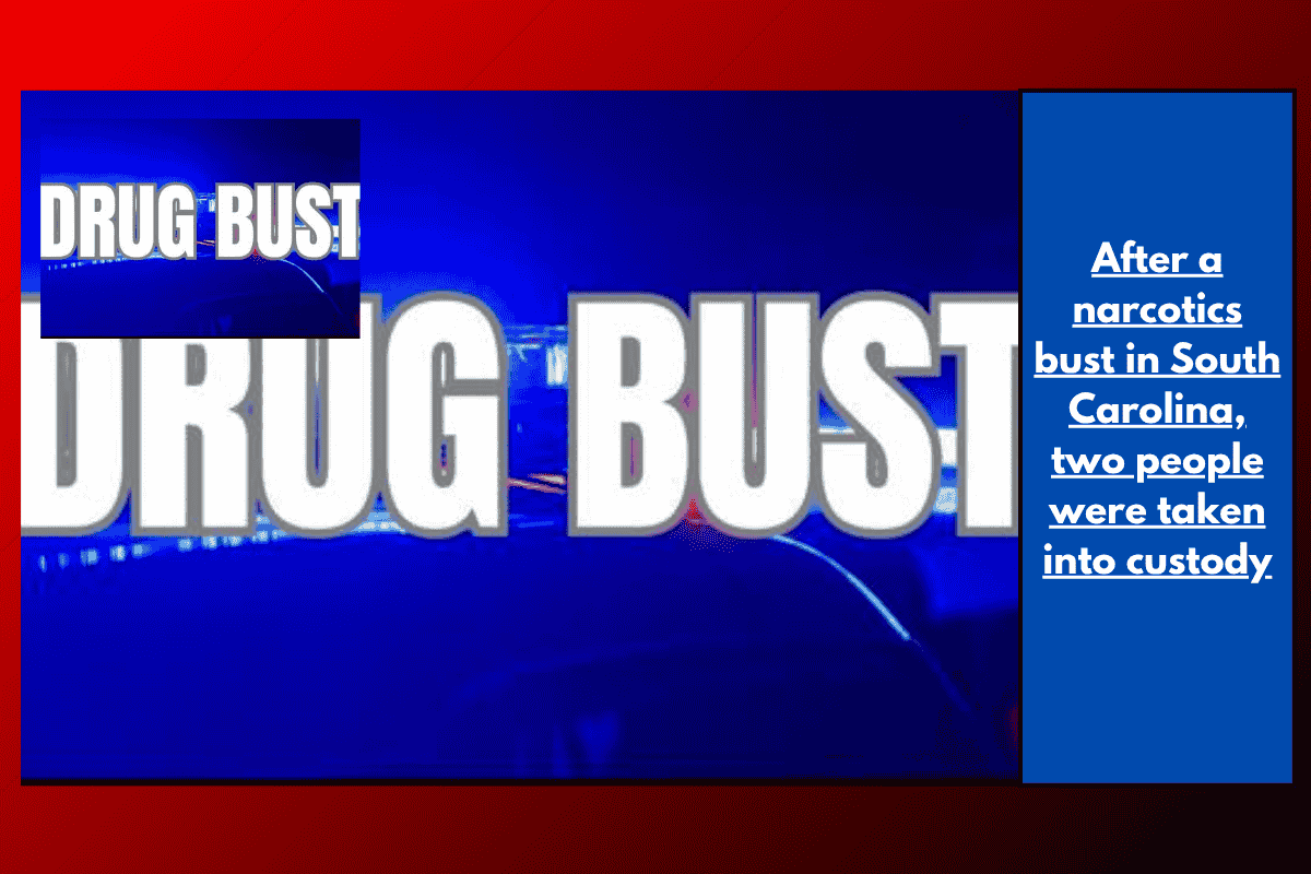 After a narcotics bust in South Carolina, two people were taken into custody