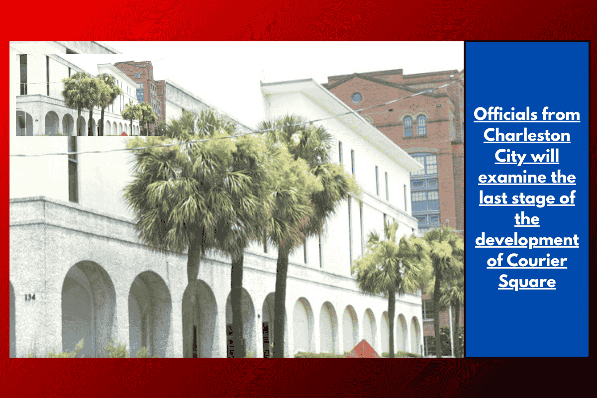 Officials from Charleston City will examine the last stage of the development of Courier Square