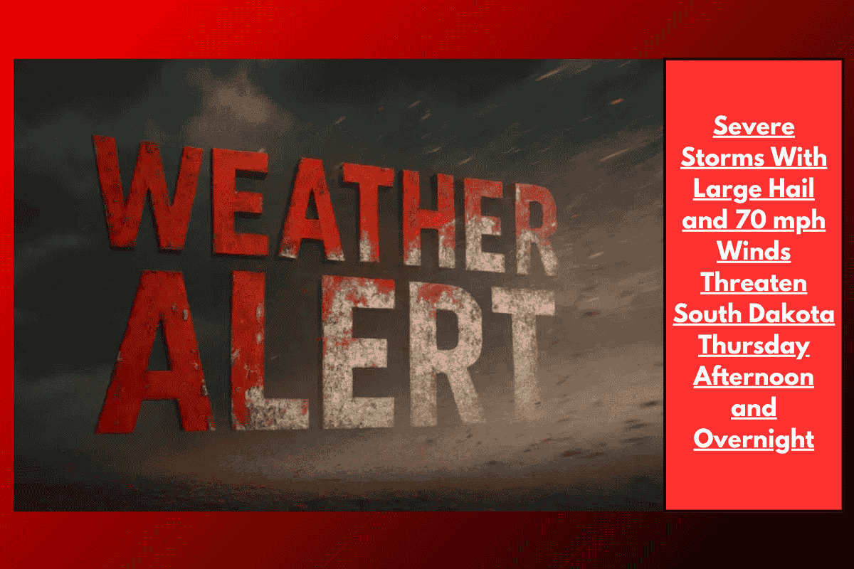 Severe Storms With Large Hail and 70 mph Winds Threaten South Dakota Thursday Afternoon and Overnight