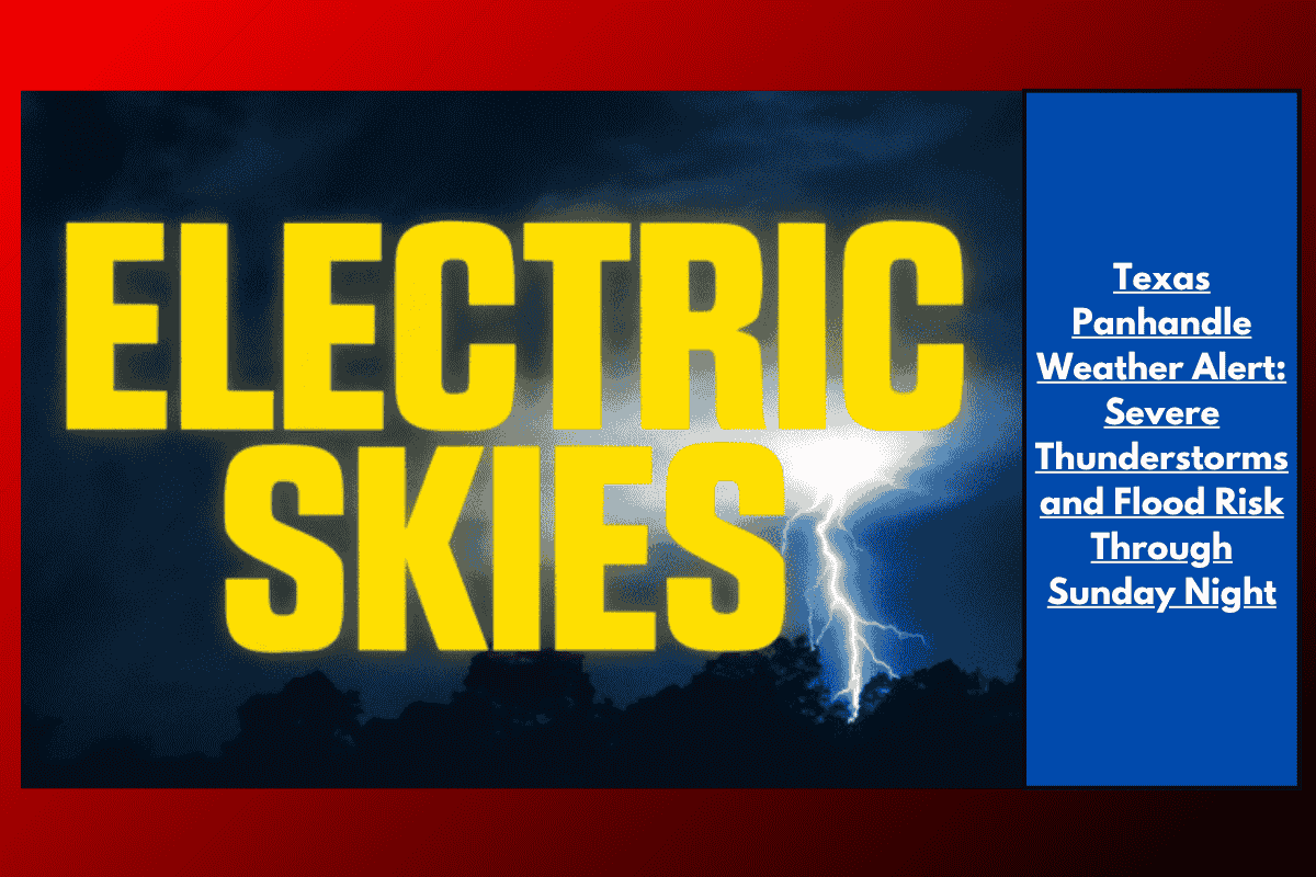 Texas Panhandle Weather Alert: Severe Thunderstorms and Flood Risk Through Sunday Night