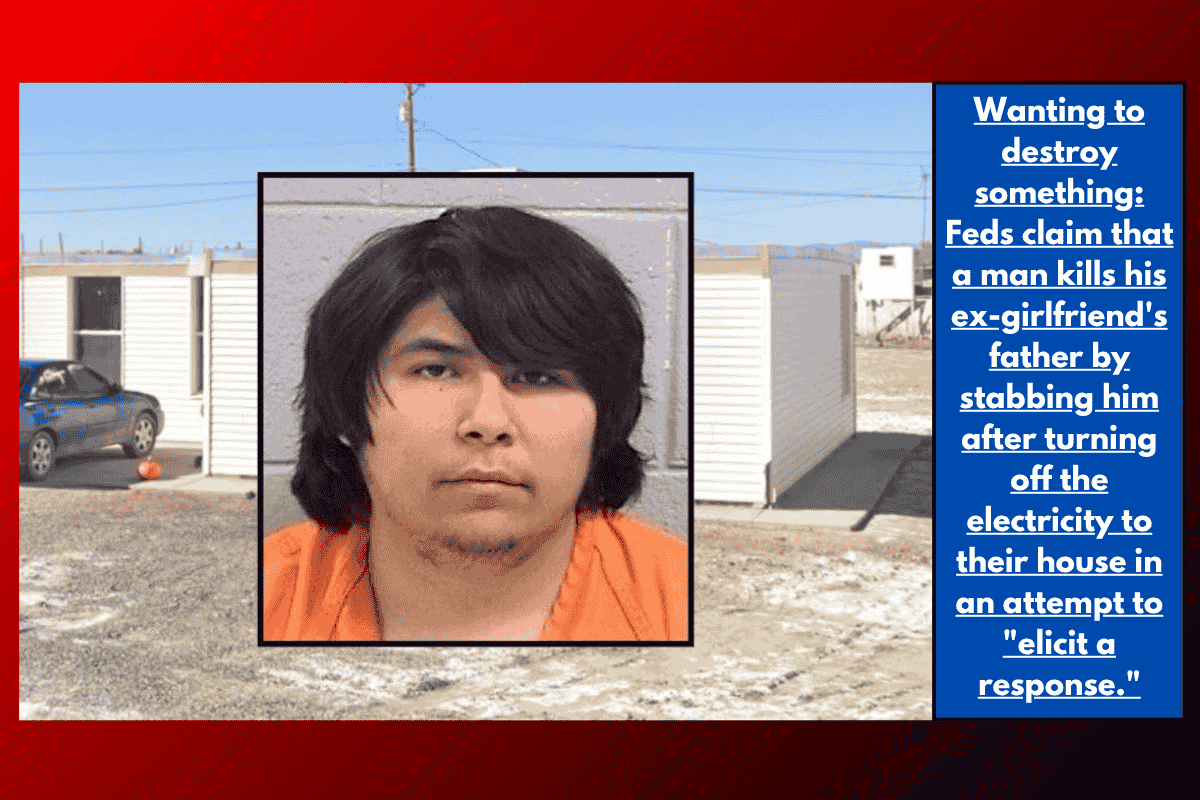 Wanting to destroy something: Feds claim that a man kills his ex-girlfriend's father by stabbing him after turning off the electricity to their house in an attempt to "elicit a response."