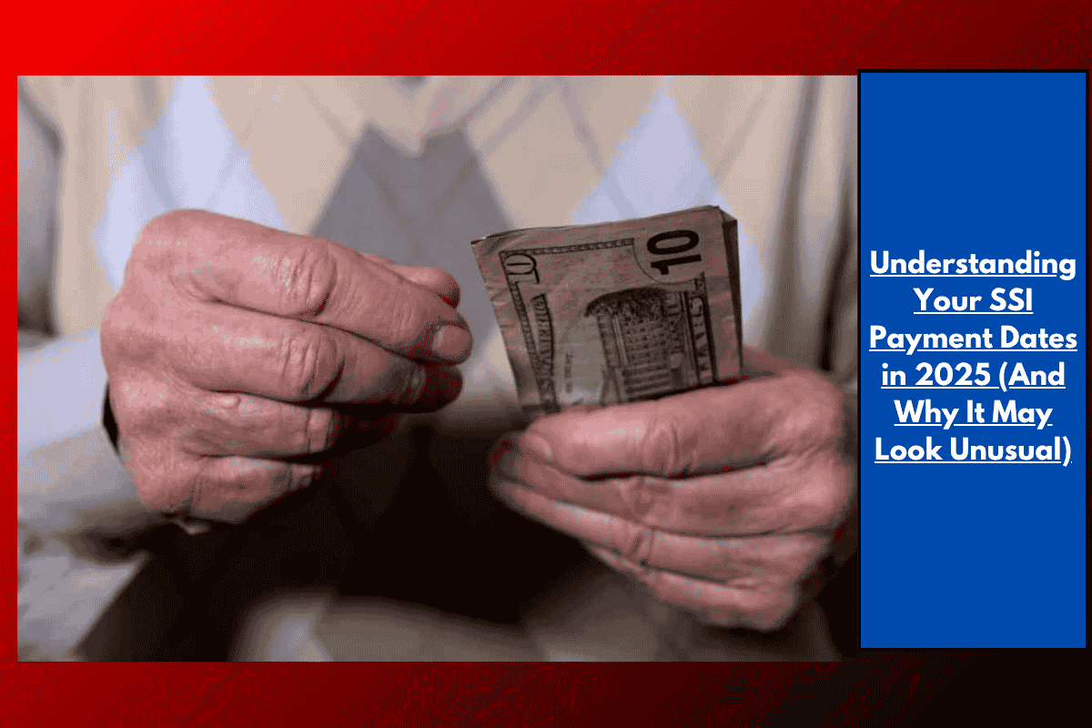Understanding Your SSI Payment Dates in 2025 (And Why It May Look Unusual)