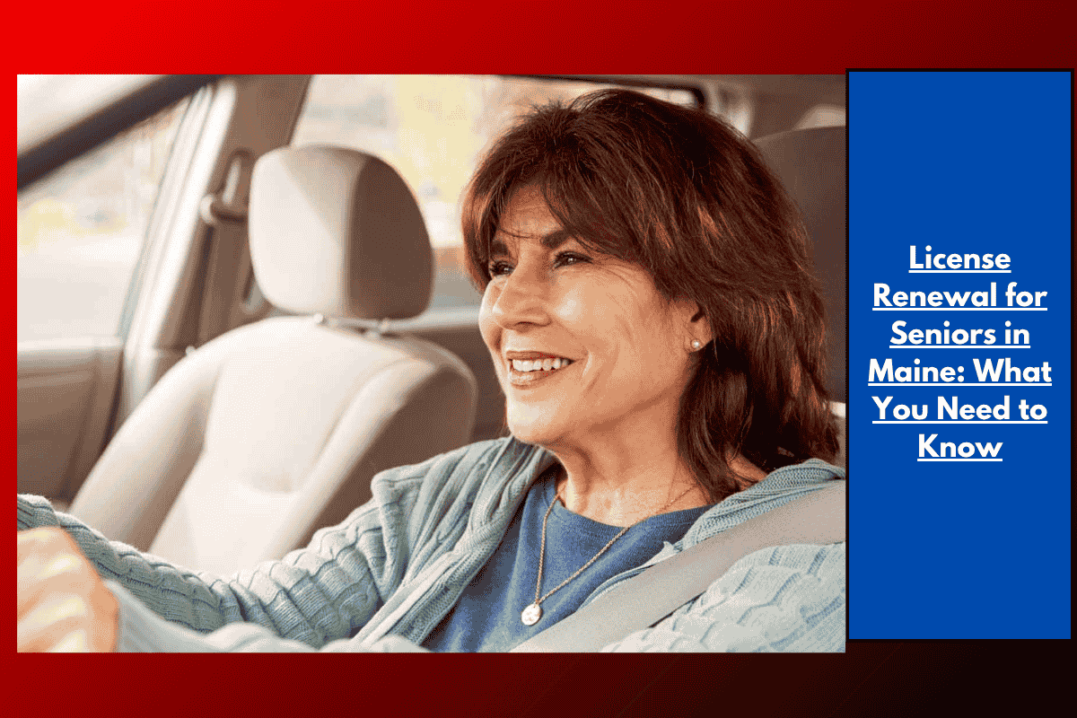 License Renewal for Seniors in Maine: What You Need to Know