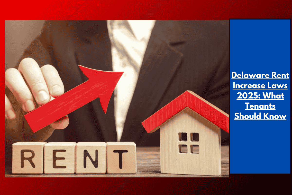 Delaware Rent Increase Laws 2025: What Tenants Should Know