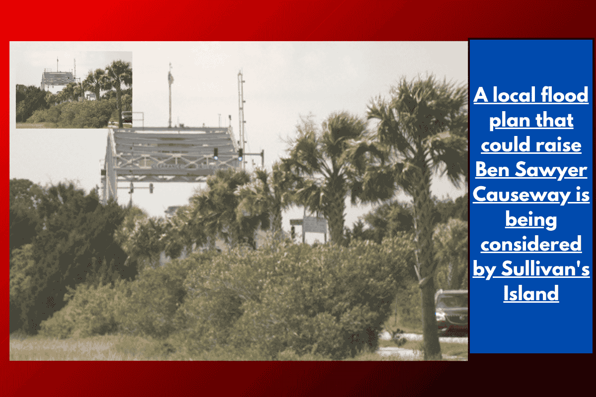 A local flood plan that could raise Ben Sawyer Causeway is being considered by Sullivan's Island