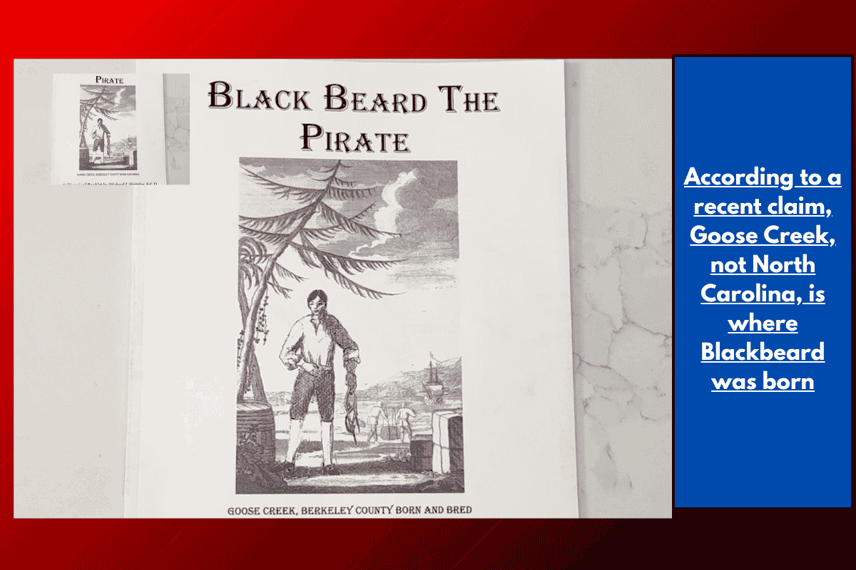 According to a recent claim, Goose Creek, not North Carolina, is where Blackbeard was born