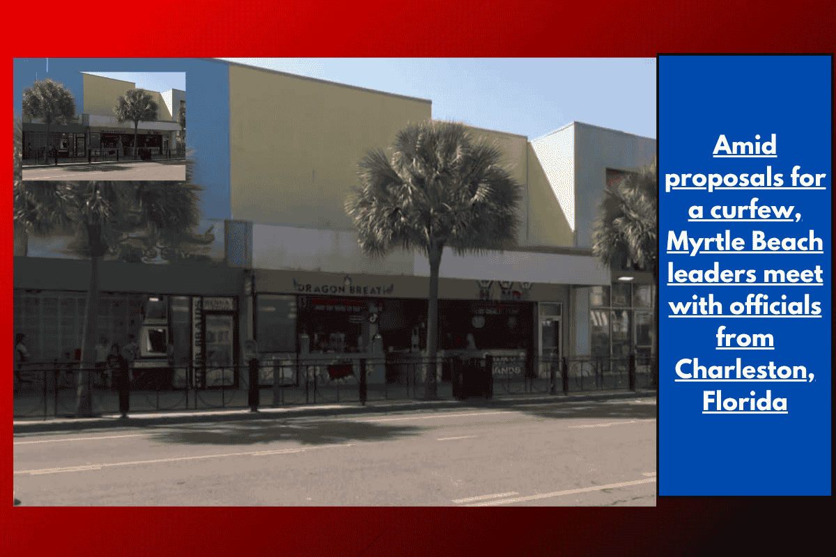 Amid proposals for a curfew, Myrtle Beach leaders meet with officials from Charleston, Florida