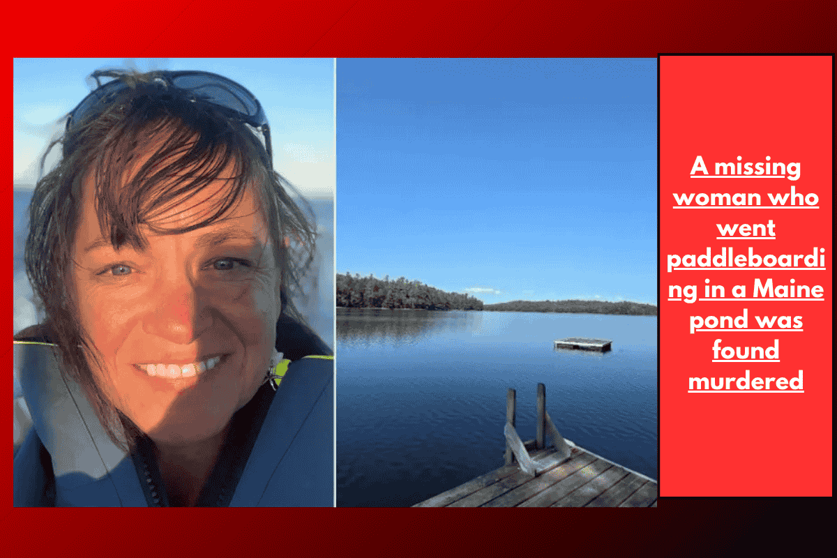 A missing woman who went paddleboarding in a Maine pond was found murdered