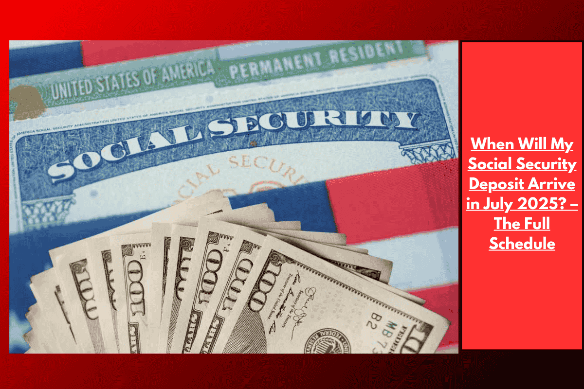When Will My Social Security Deposit Arrive in July 2025? – The Full Schedule