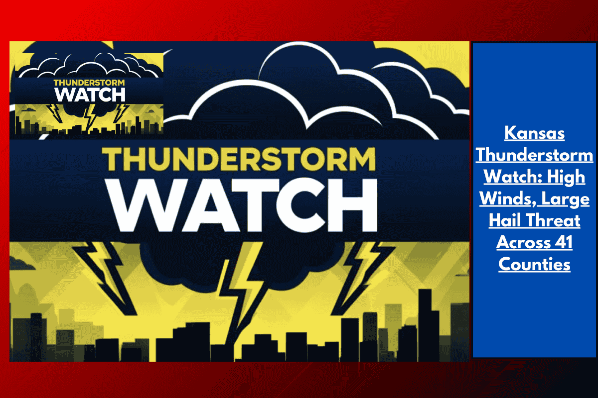 Kansas Thunderstorm Watch: High Winds, Large Hail Threat Across 41 Counties