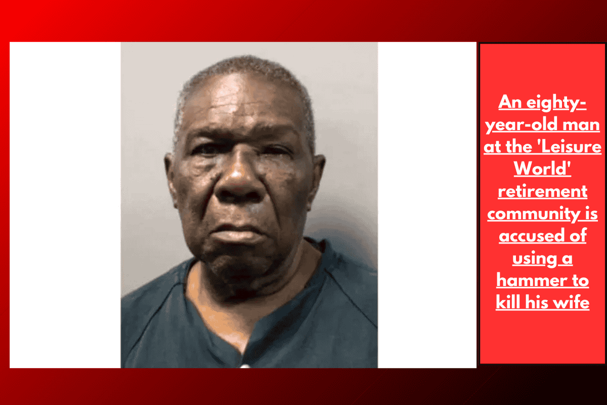 An eighty-year-old man at the 'Leisure World' retirement community is accused of using a hammer to kill his wife