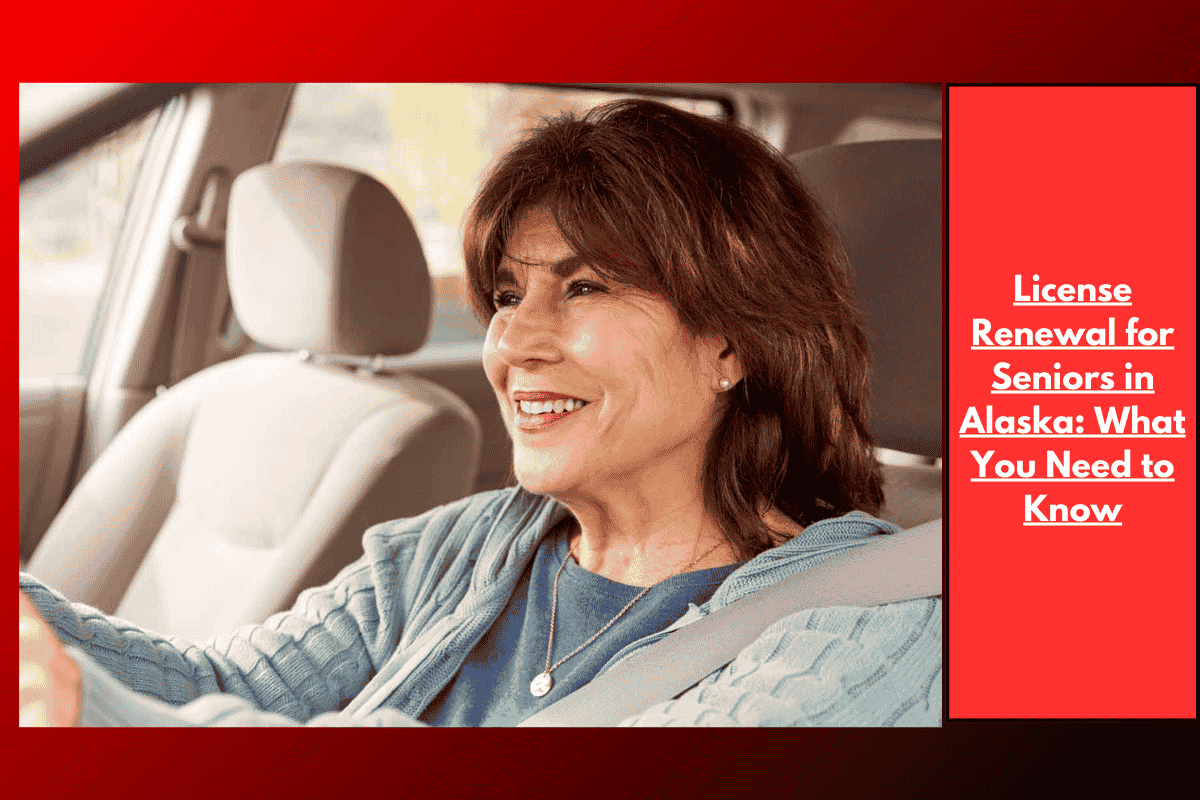 License Renewal for Seniors in Alaska: What You Need to Know