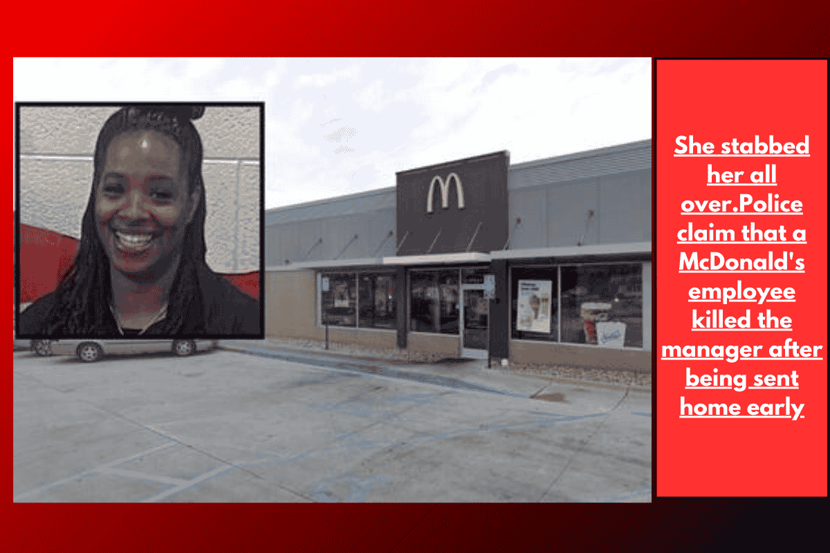 She stabbed her all over.Police claim that a McDonald's employee killed the manager after being sent home early