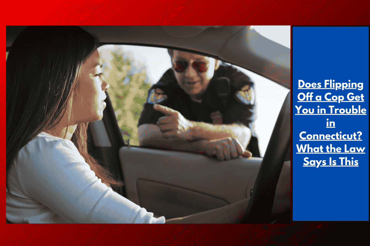 Does Flipping Off a Cop Get You in Trouble in Connecticut? What the Law Says Is This