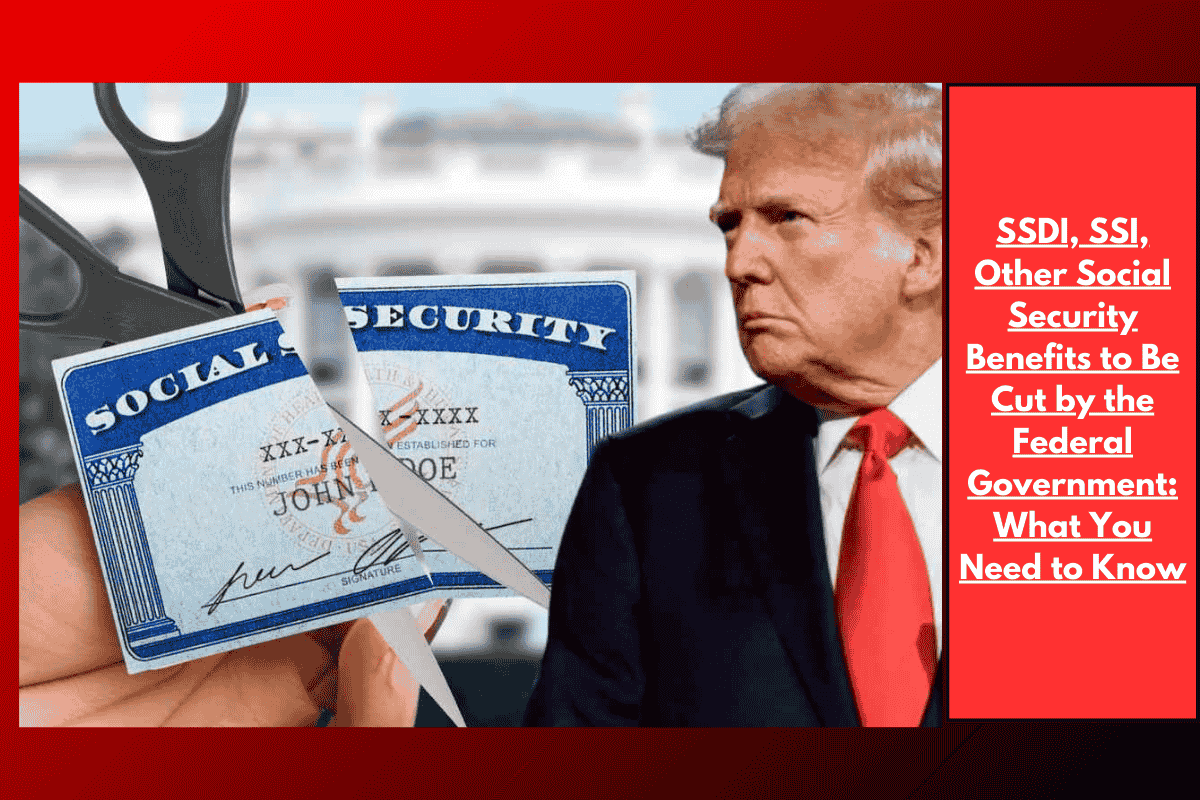 SSDI, SSI, Other Social Security Benefits to Be Cut by the Federal Government: What You Need to Know