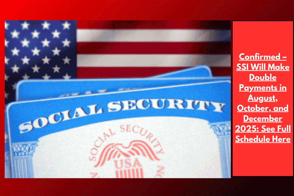 Confirmed – SSI Will Make Double Payments in August, October, and December 2025: See Full Schedule Here