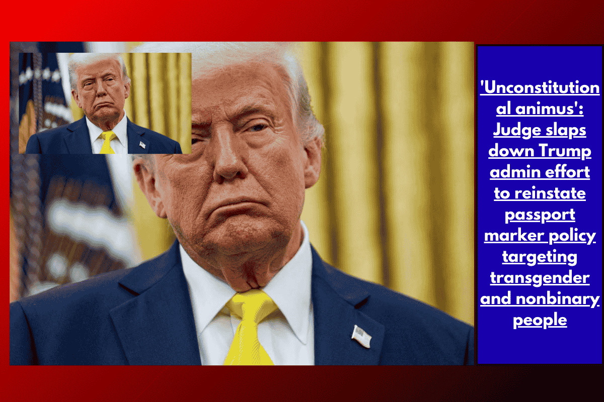'Unconstitutional animus': Judge slaps down Trump admin effort to reinstate passport marker policy targeting transgender and nonbinary people
