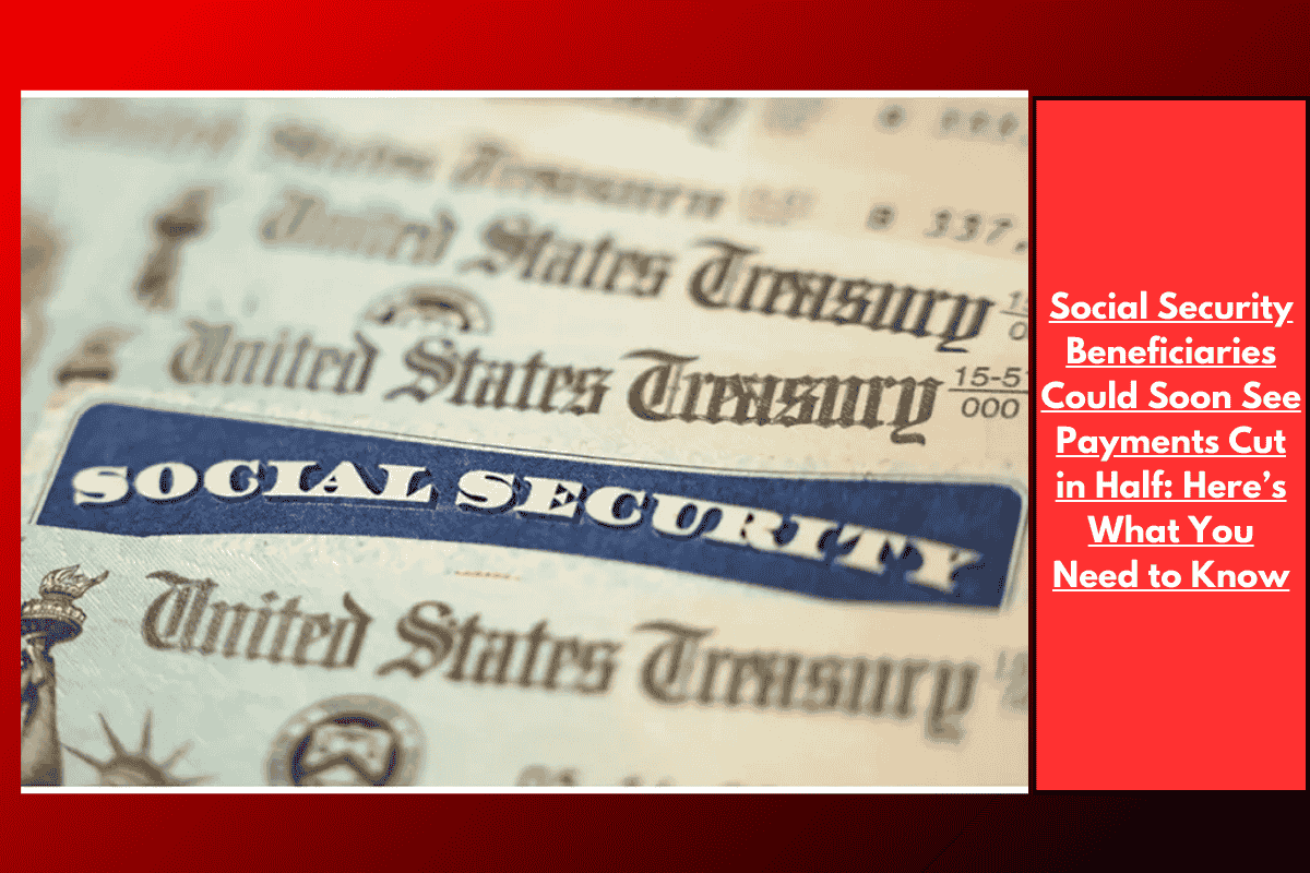 Social Security Beneficiaries Could Soon See Payments Cut in Half: Here’s What You Need to Know