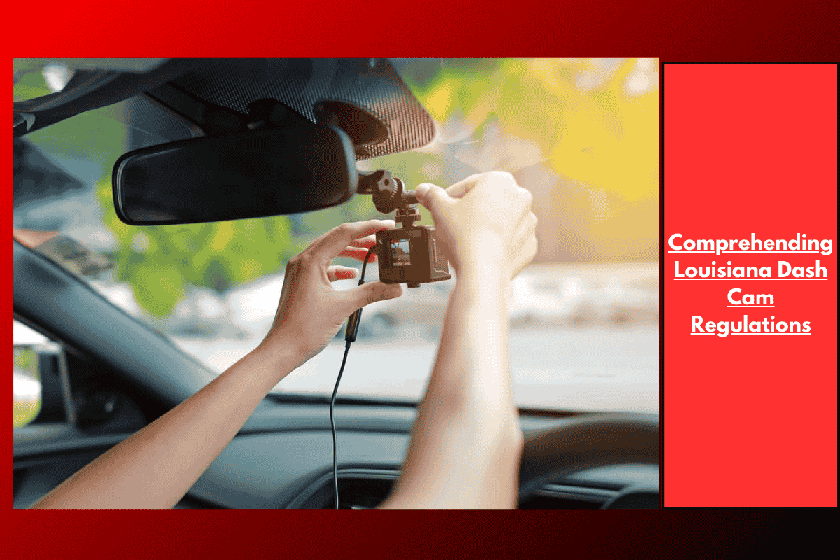 Comprehending Louisiana Dash Cam Regulations