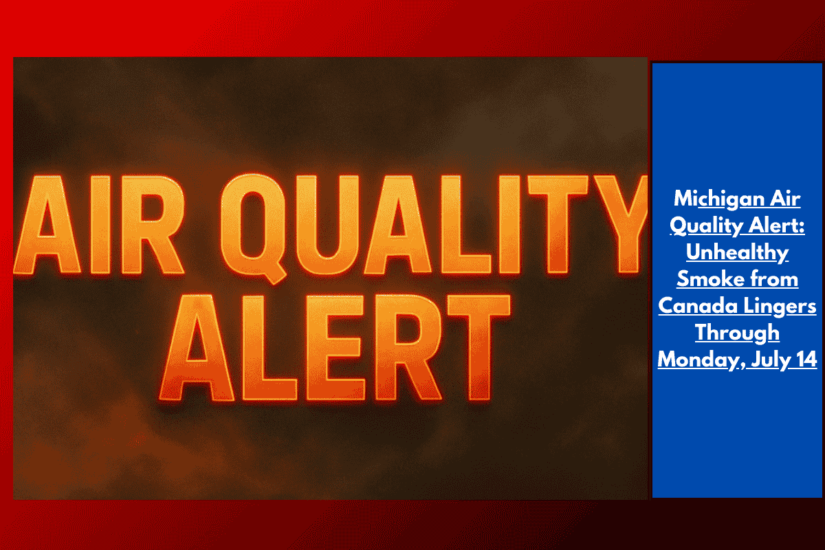 Michigan Air Quality Alert: Unhealthy Smoke from Canada Lingers Through Monday, July 14