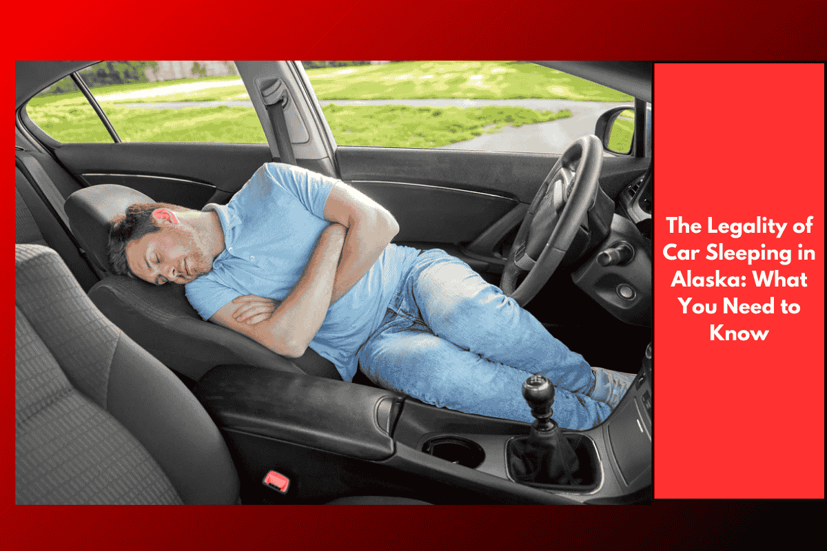 The Legality of Car Sleeping in Alaska: What You Need to Know
