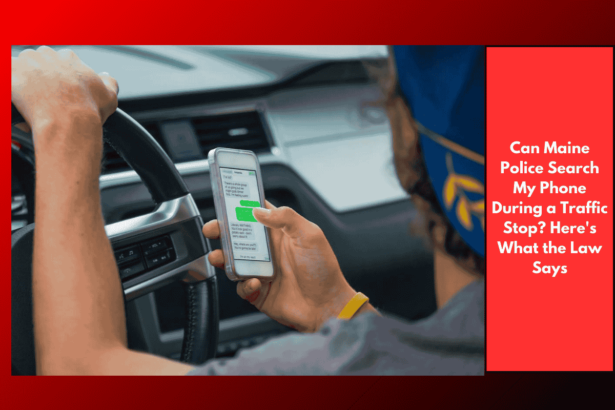 Can Maine Police Search My Phone During a Traffic Stop? Here's What the Law Says
