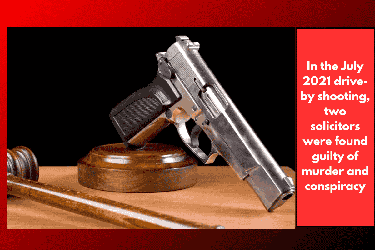 In the July 2021 drive-by shooting, two solicitors were found guilty of murder and conspiracy