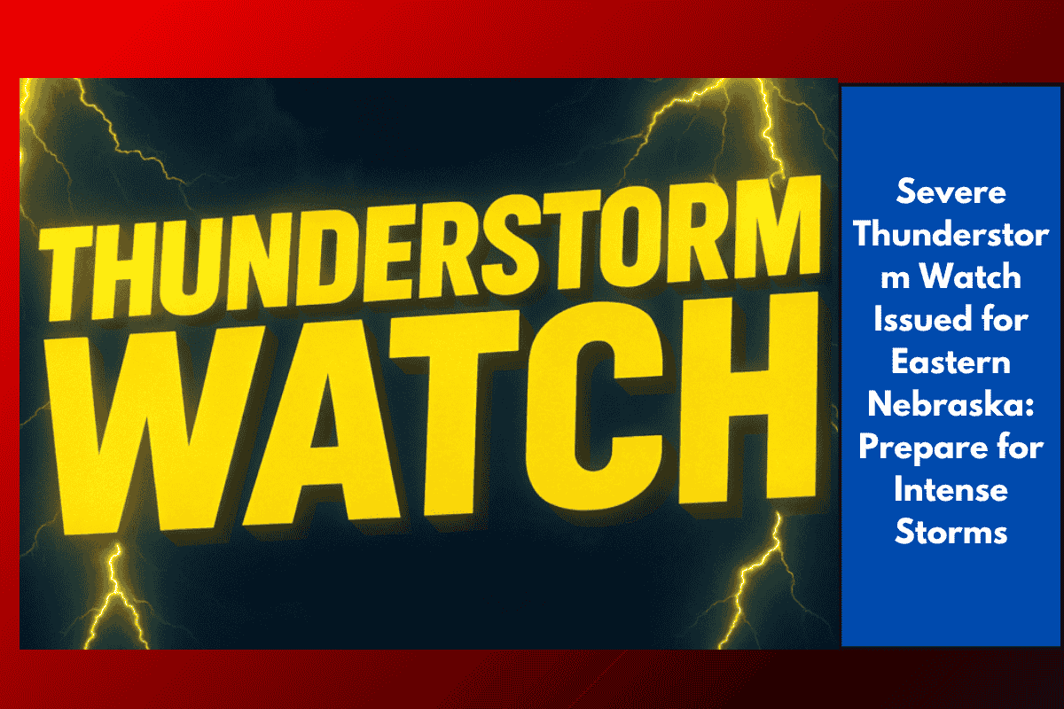 Severe Thunderstorm Watch Issued for Eastern Nebraska: Prepare for Intense Storms