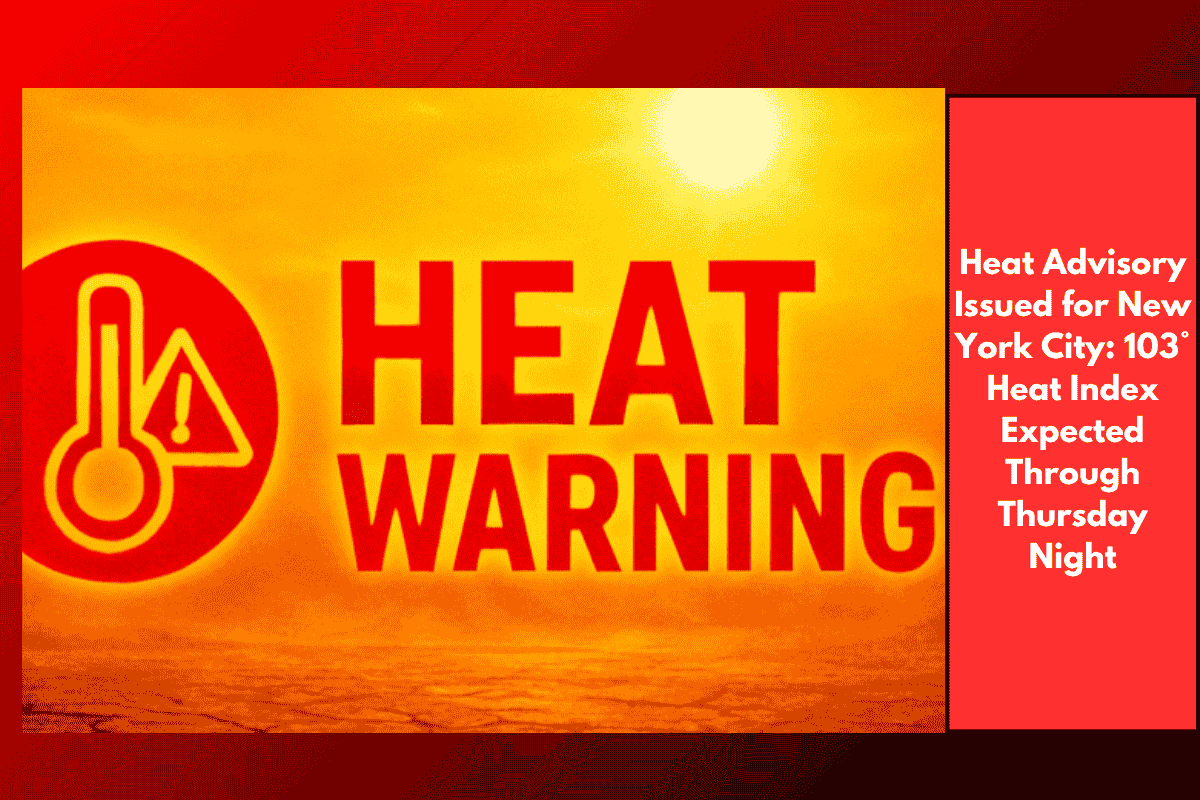 Heat Advisory Issued for New York City: 103° Heat Index Expected Through Thursday Night