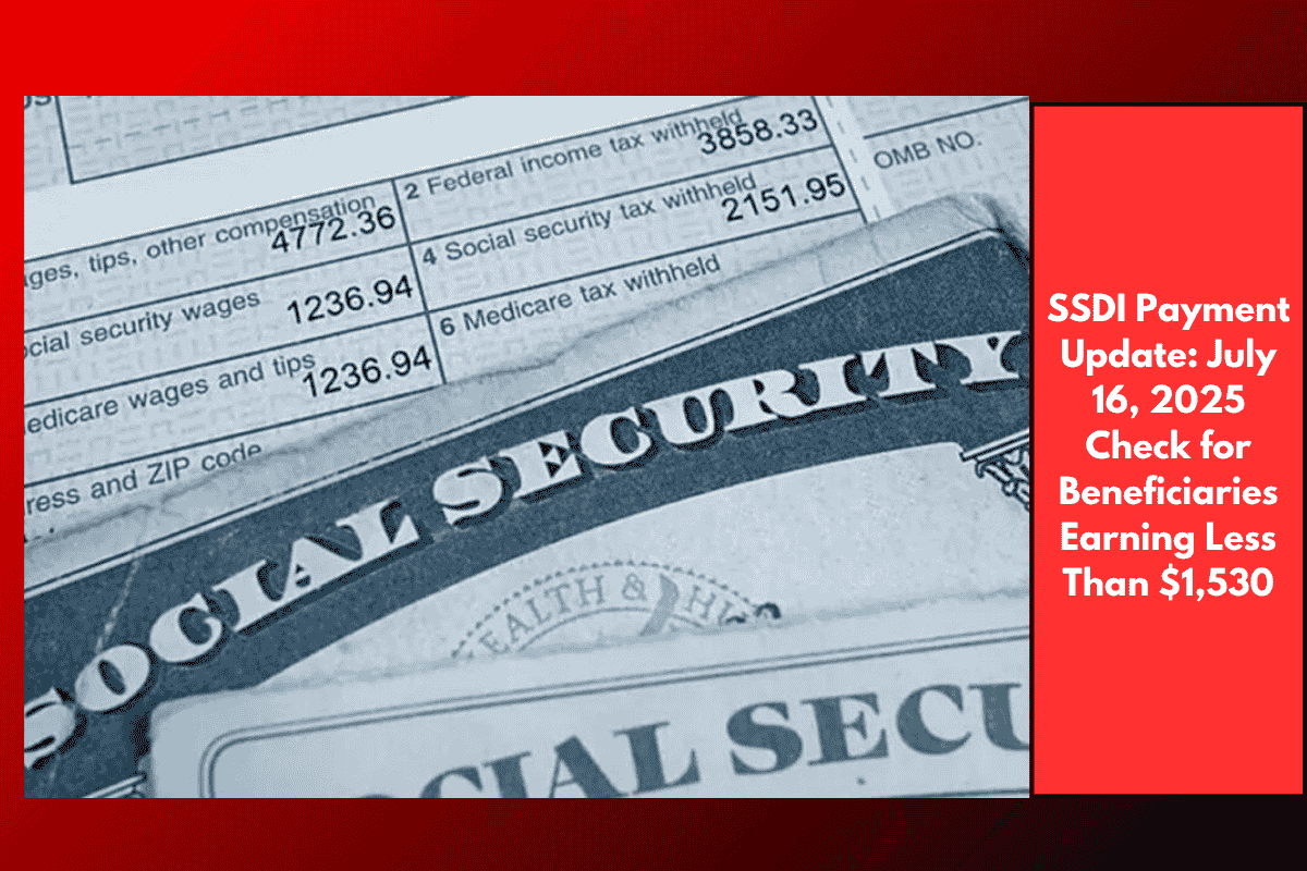 SSDI Payment Update: July 16, 2025 Check for Beneficiaries Earning Less Than $1,530