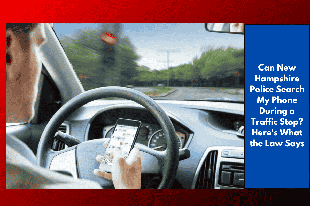 Can New Hampshire Police Search My Phone During a Traffic Stop? Here's What the Law Says