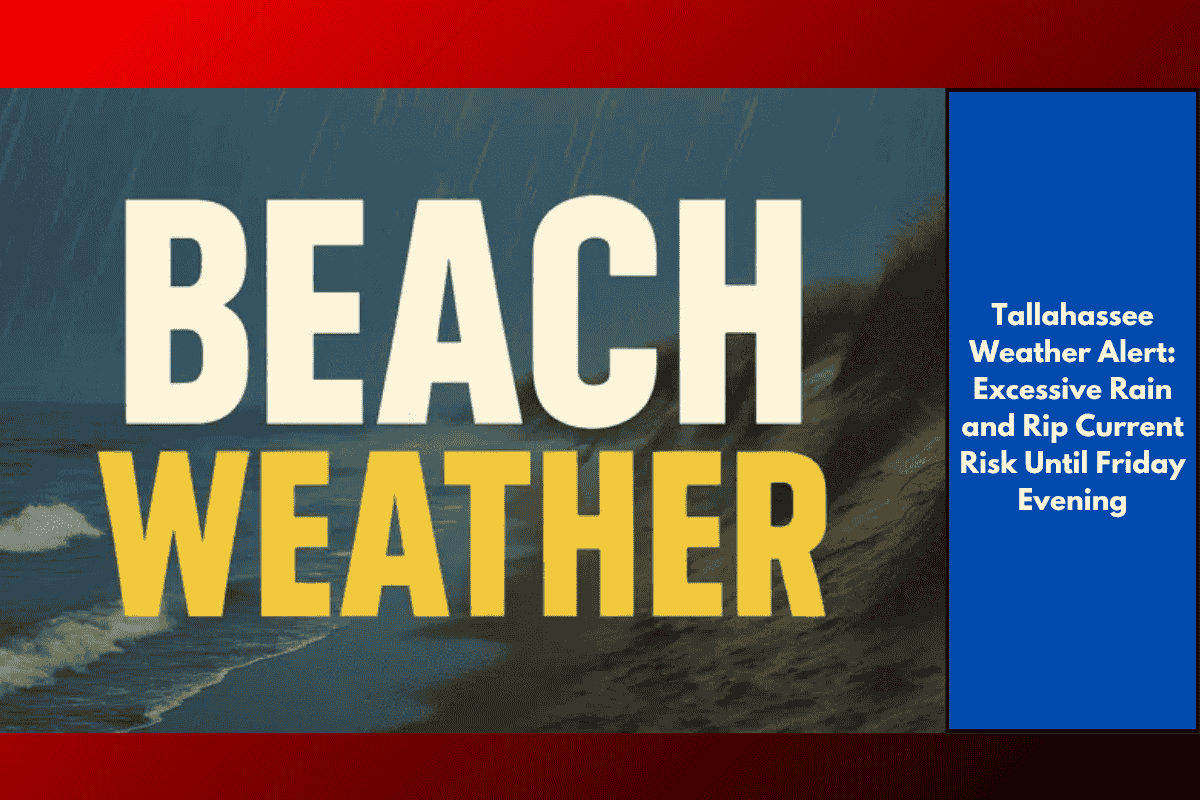 Tallahassee Weather Alert: Excessive Rain and Rip Current Risk Until Friday Evening