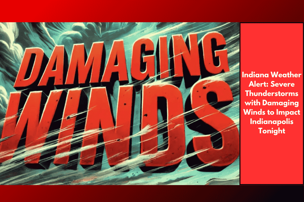 Indiana Weather Alert: Severe Thunderstorms with Damaging Winds to Impact Indianapolis Tonight