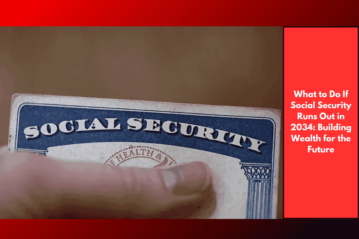 What to Do If Social Security Runs Out in 2034: Building Wealth for the Future