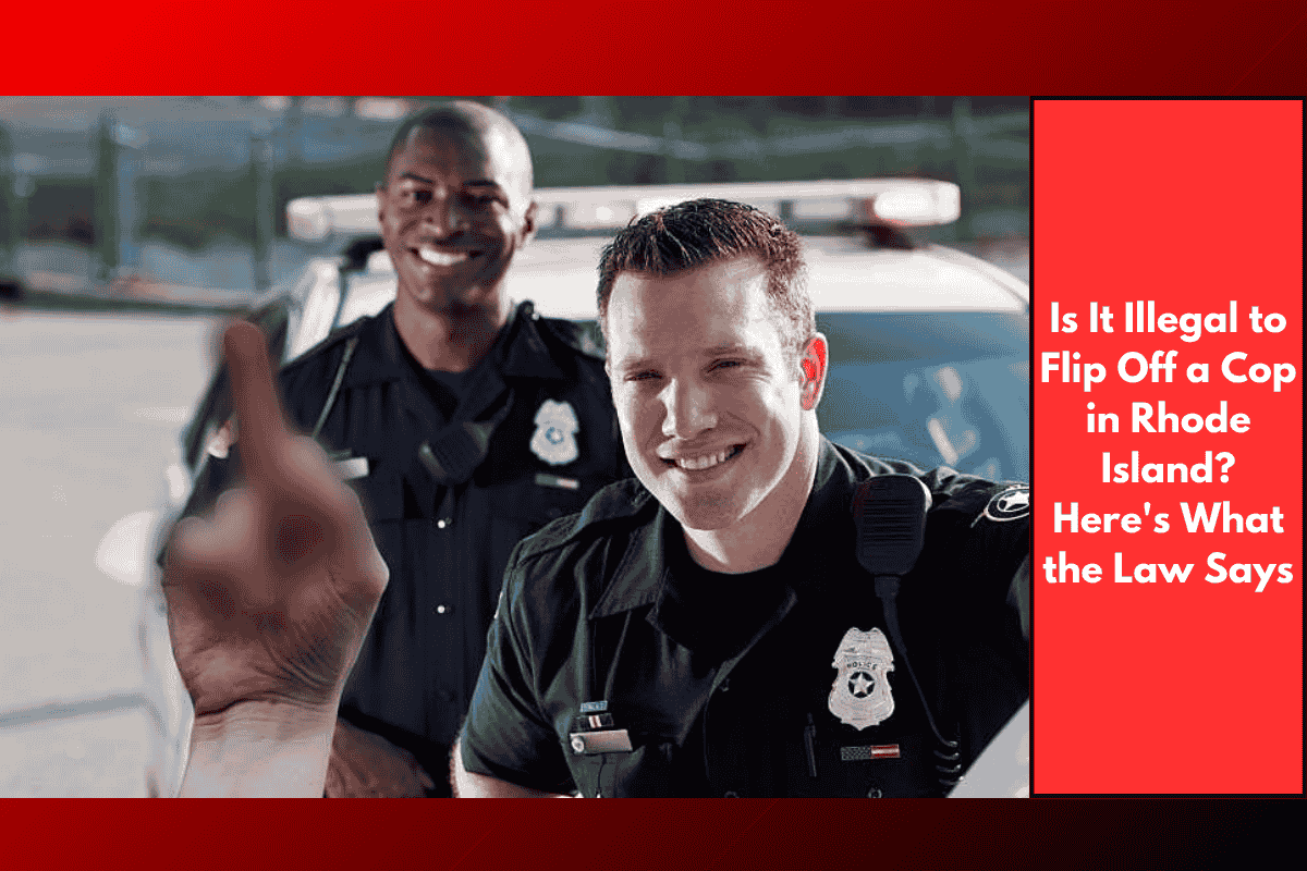 Is It Illegal to Flip Off a Cop in Rhode Island? Here's What the Law Says
