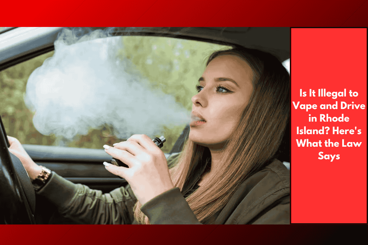 Is It Illegal to Vape and Drive in Rhode Island? Here's What the Law Says