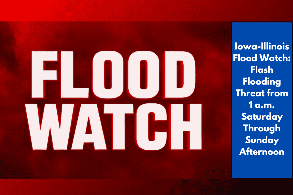 Iowa-Illinois Flood Watch: Flash Flooding Threat from 1 a.m. Saturday Through Sunday Afternoon
