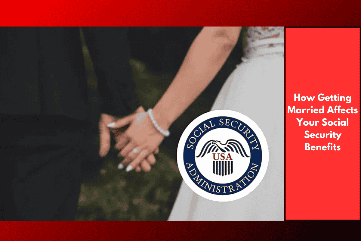 How Getting Married Affects Your Social Security Benefits