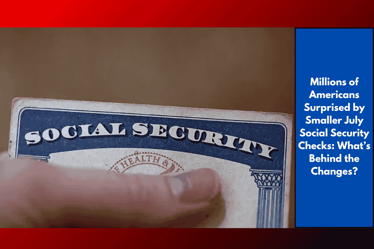 Millions of Americans Surprised by Smaller July Social Security Checks: What’s Behind the Changes?