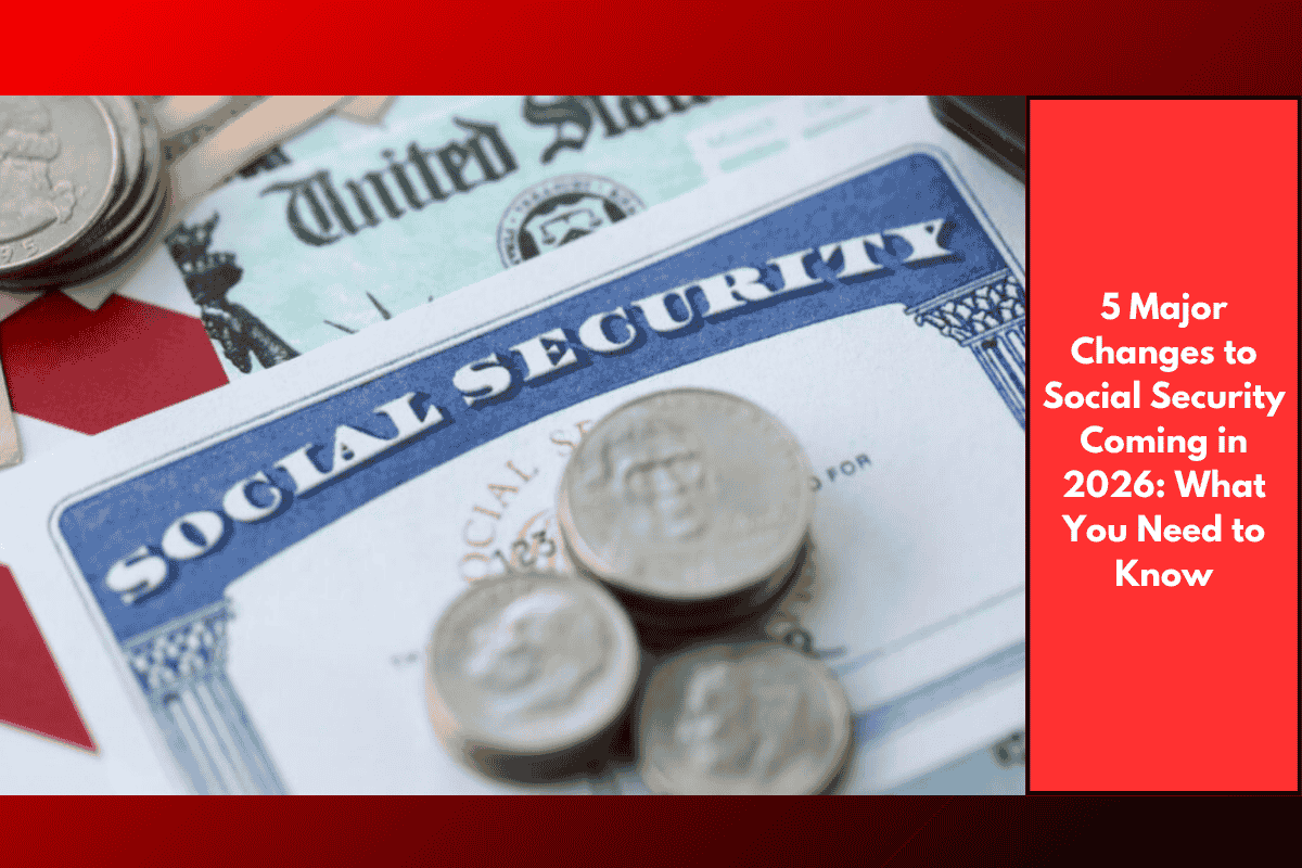 5 Major Changes to Social Security Coming in 2026: What You Need to Know