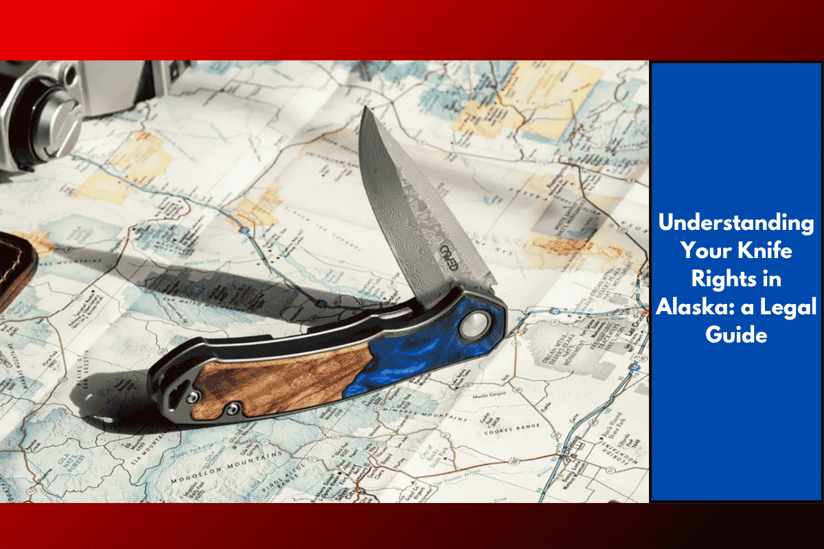 Understanding Your Knife Rights in Alaska: a Legal Guide