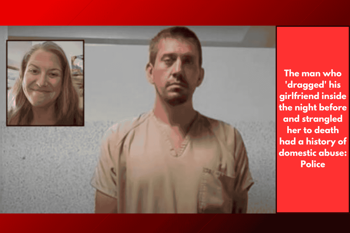 The man who 'dragged' his girlfriend inside the night before and strangled her to death had a history of domestic abuse: Police