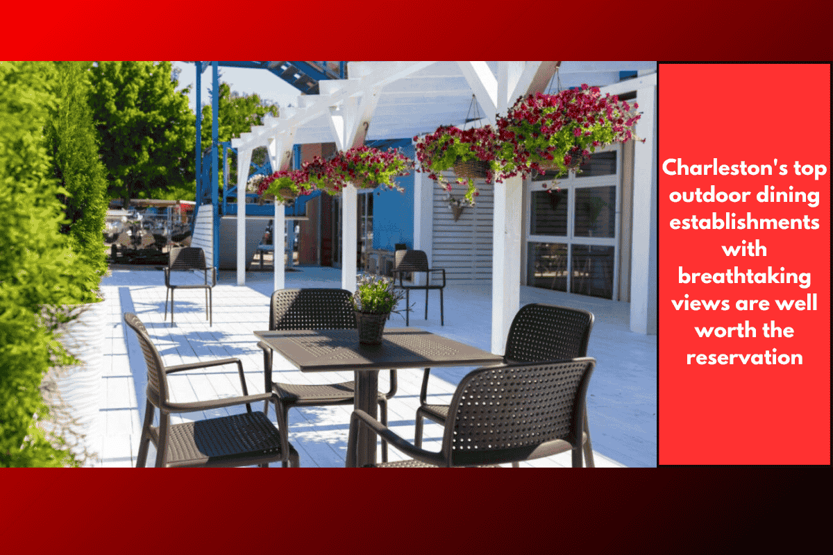 Charleston's top outdoor dining establishments with breathtaking views are well worth the reservation